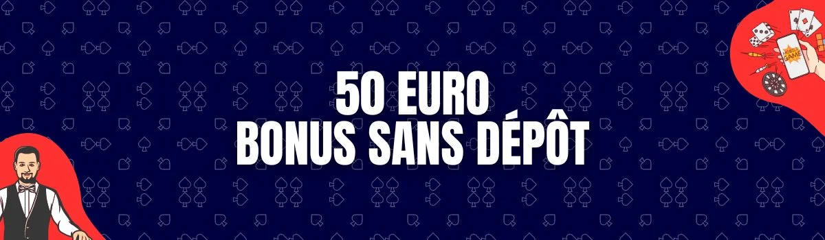 50 euros gratuits sans dépôt